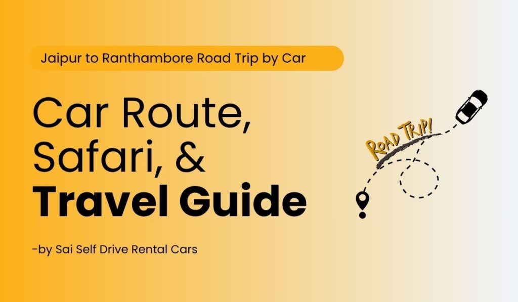 Jaipur to Ranthambore Road Trip by Car